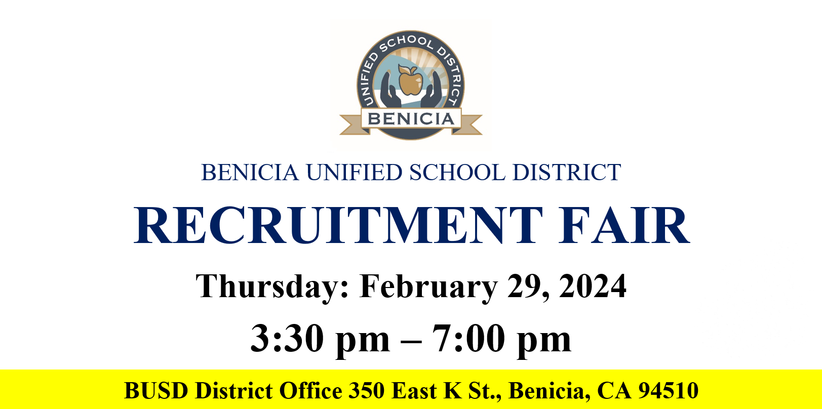 RECRUITMENT FAIR Thursday - February 29, 2024 3:30pm - 7:00pm BUSD District Office 350 East K St, Benicia, CA 94510